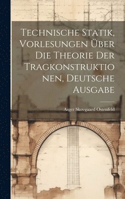 Technische Statik, Vorlesungen ber die Theorie der Tragkonstruktionen, deutsche Ausgabe 1