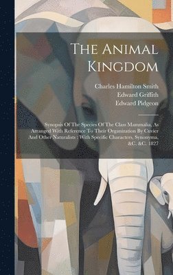 Georges Cuvier (Baron), Edward Griffith, Georges Cuvier (baron), Charles Hamilton Smith - Animal Kingdom, Inbunden