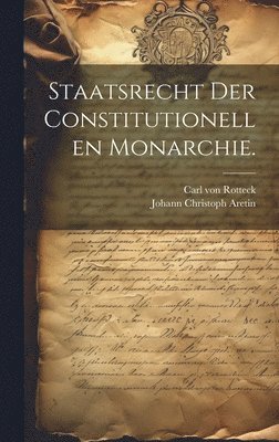 Staatsrecht der constitutionellen Monarchie. 1