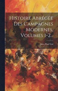 bokomslag Histoire Abrégée Des Campagnes Modernes, Volumes 1-2...