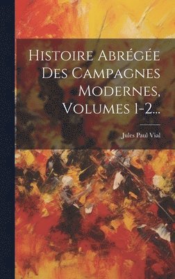 bokomslag Histoire Abrégée Des Campagnes Modernes, Volumes 1-2...