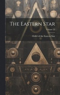 bokomslag The Eastern Star; Volume 22