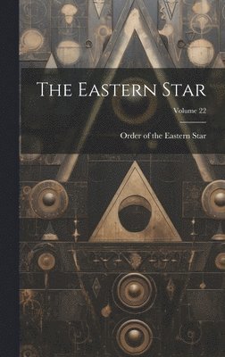 Order of the Eastern Star - Eastern Star; Volume 22, Inbunden