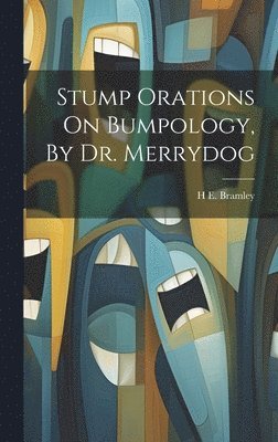 bokomslag Stump Orations On Bumpology, By Dr. Merrydog