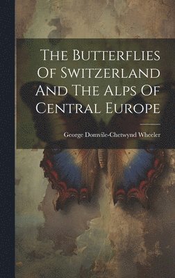 bokomslag Butterflies Of Switzerland And The Alps Of Central Europe