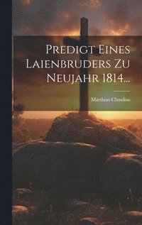 bokomslag Predigt Eines Laienbruders Zu Neujahr 1814...