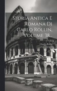 bokomslag Storia Antica E Romana Di Carlo Rollin, Volume 38...