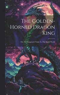 bokomslag Golden-horned Dragon King