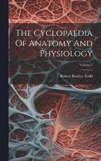 bokomslag The Cyclopaedia Of Anatomy And Physiology; Volume 2