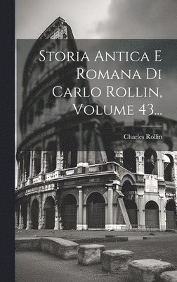 Charles Rollin - Storia Antica E Romana Di Carlo Rollin, Volume 43..., Inbunden