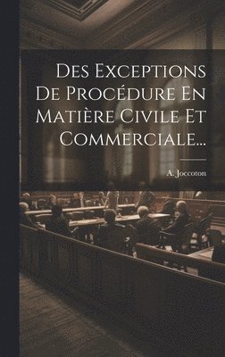 Des Exceptions De Procédure En Matière Civile Et Commerciale...