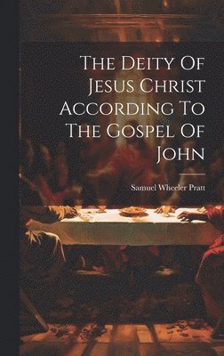 bokomslag Deity Of Jesus Christ According To The Gospel Of John