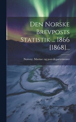 bokomslag Den Norske Brevposts Statistik ... 1866 [1868]...