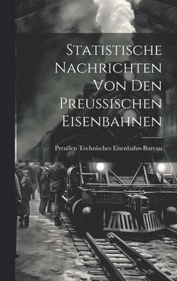 bokomslag Statistische Nachrichten Von Den Preussischen Eisenbahnen