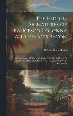 William Stone Booth - Hidden Signatures Of Francesco Colonna And Francis Bacon, Inbunden