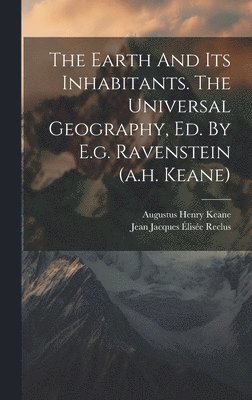 The Earth And Its Inhabitants. The Universal Geography, Ed. By E.g. Ravenstein (a.h. Keane) 1