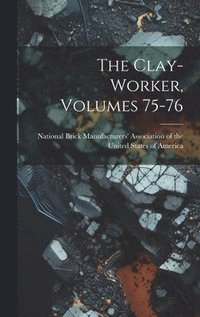 bokomslag The Clay-worker, Volumes 75-76