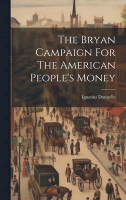 bokomslag The Bryan Campaign For The American People's Money