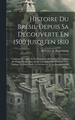 Histoire Du Brésil Depuis Sa Découverte En 1500 Jusqu'en 1810