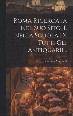 bokomslag Roma Ricercata Nel Suo Sito, E Nella Scuola Di Tutti Gli Antiquarii...