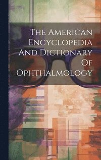 bokomslag The American Encyclopedia And Dictionary Of Ophthalmology