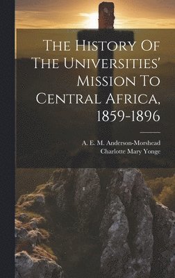 bokomslag History Of The Universities' Mission To Central Africa, 1859-1896