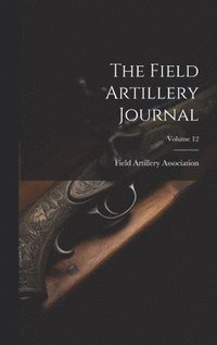 bokomslag Field Artillery Journal; Volume 12