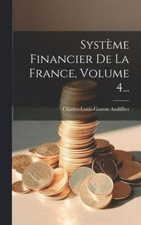 bokomslag Système Financier De La France, Volume 4...
