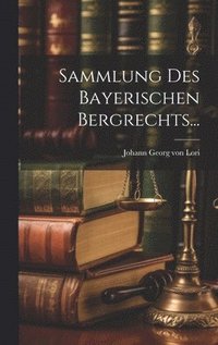 bokomslag Sammlung Des Bayerischen Bergrechts...