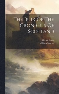 bokomslag The Buik Of The Croniclis Of Scotland