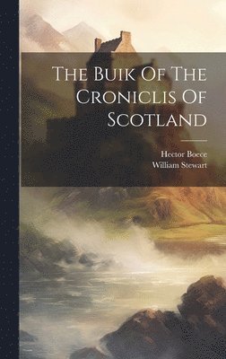 Hector Boece, William Stewart - Buik Of The Croniclis Of Scotland, Inbunden