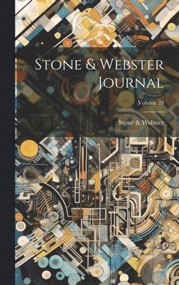 Stone & Webster, Stone &. Webster - Stone & Webster Journal; Volume 24, Inbunden