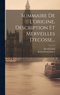 Summaire De L'origine, Description Et Merveilles D'ecosse... 1