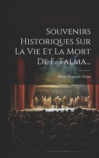 bokomslag Souvenirs Historiques Sur La Vie Et La Mort De F. Talma...