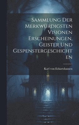 Karl Von Eckartshausen, Karl von Eckartshausen - Sammlung der Merkwürdigsten Visionen Erscheinungen, Geister und Gespenstergeschichten, Inbunden