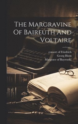 bokomslag The Margravine Of Baireuth And Voltaire