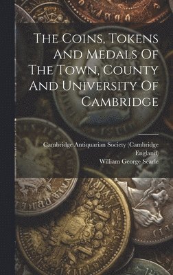 bokomslag Coins, Tokens And Medals Of The Town, County And University Of Cambridge