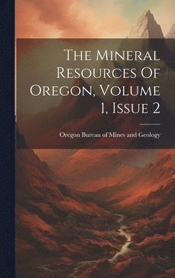 bokomslag The Mineral Resources Of Oregon, Volume 1, Issue 2