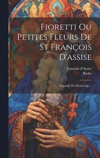 bokomslag Fioretti Ou Petites Fleurs De St Franois D'assise