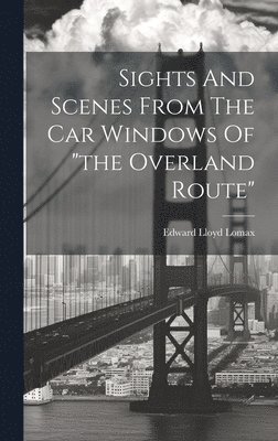 Sights And Scenes From The Car Windows Of &quot;the Overland Route&quot; 1