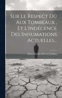 Sur Le Respect D Aux Tombeaux, Et L'indcence Des Inhumations Actuelles... 1