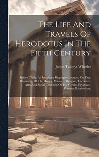 bokomslag The Life And Travels Of Herodotus In The Fifth Century