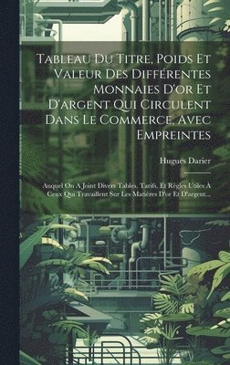 Tableau Du Titre, Poids Et Valeur Des Diffrentes Monnaies D'or Et D'argent Qui Circulent Dans Le Commerce, Avec Empreintes 1