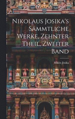 Nikolaus Josika's Smmtliche Werke, zehnter Theil, zweiter Band 1