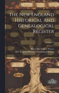 bokomslag The New England Historical And Genealogical Register; Volume 71