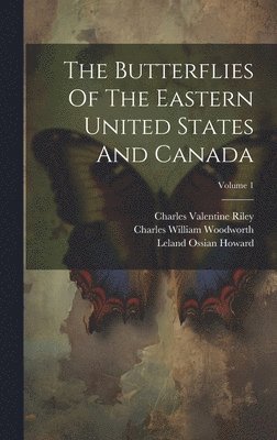 The Butterflies Of The Eastern United States And Canada; Volume 1 1