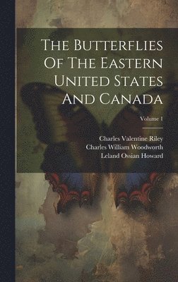 Samuel Hubbard Scudder, William Morris Davis, Charles William Woodworth - Butterflies Of The Eastern United States And Canada; Volume 1, Inbunden