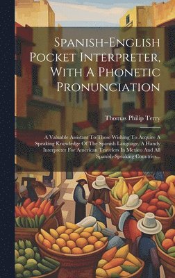 Spanish-english Pocket Interpreter, With A Phonetic Pronunciation 1