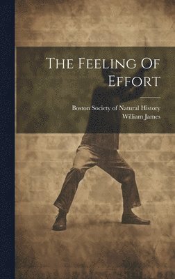 William James, Boston Society Of Natural History - Feeling Of Effort, Inbunden