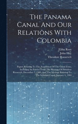 The Panama Canal And Our Relations With Colombia 1